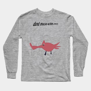 dont mess with me Long Sleeve T-Shirt